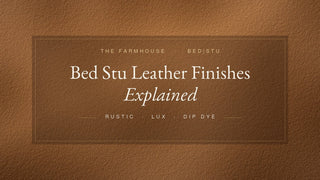 Bed Stu Leather Finishes Explained: Rustic, Lux, and Dip Dye - The Farmhouse