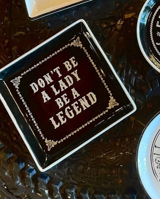 Don't Be A Lady, Be A Legend Trinket Dish - The Farmhouse