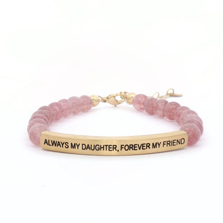 INSPO2 Always My Daughter, Forever My Friend - Pink Quartz - 290 Jewelry - The Farmhouse