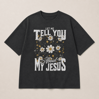 The “Let Me Tell You About My Jesus” Vintage Daisy Tee - 120 Graphic Tees - The Farmhouse
