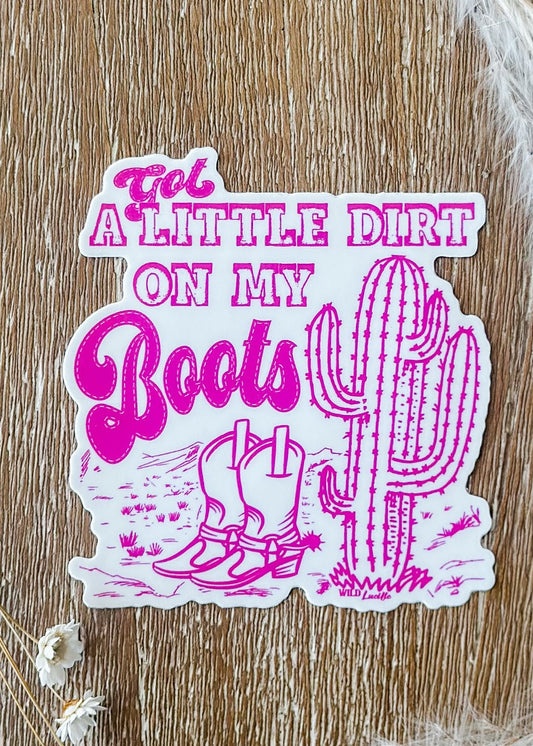 Dirt On My Boots Sticker - The Farmhouse
