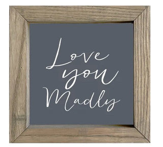 Love You Madly - Charcoal Sign 8x8 - The Farmhouse